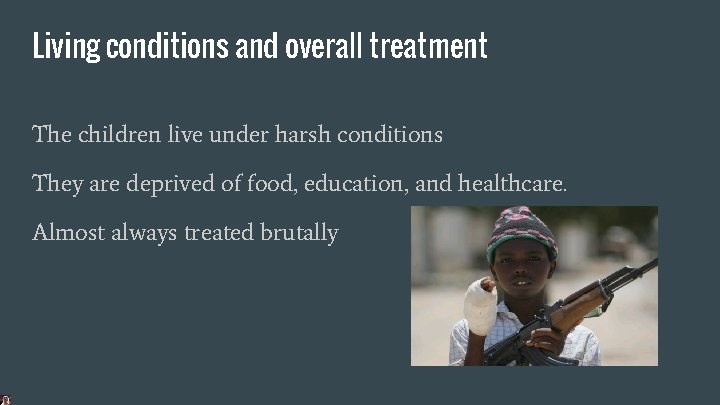 Living conditions and overall treatment The children live under harsh conditions They are deprived