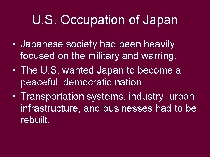 U. S. Occupation of Japan • Japanese society had been heavily focused on the