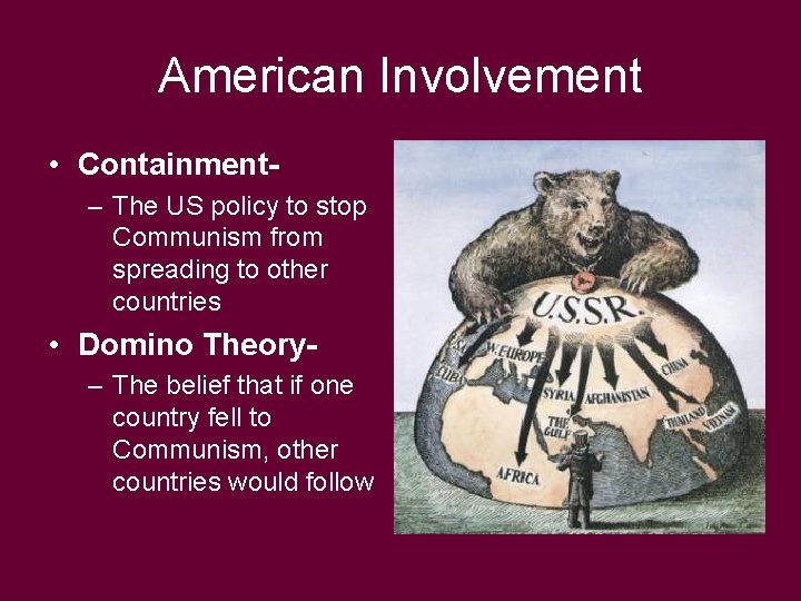 American Involvement • Containment– The US policy to stop Communism from spreading to other