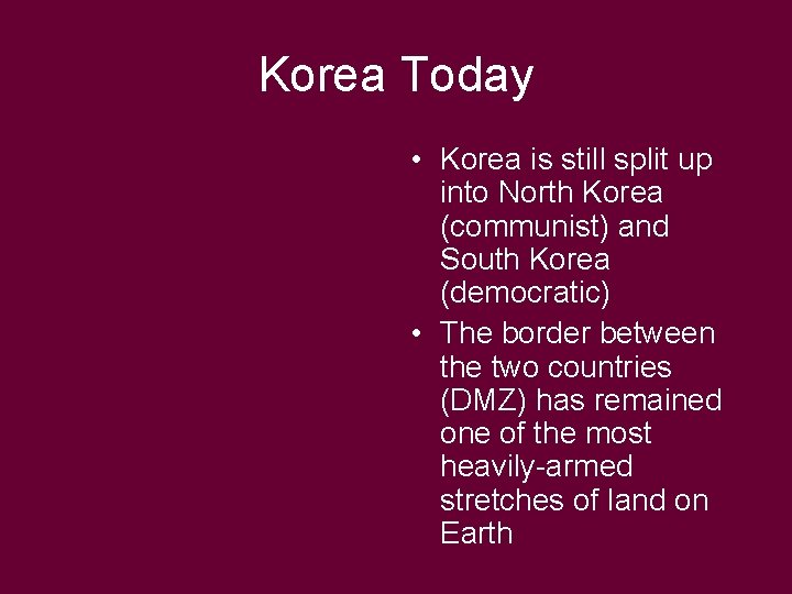 Korea Today • Korea is still split up into North Korea (communist) and South