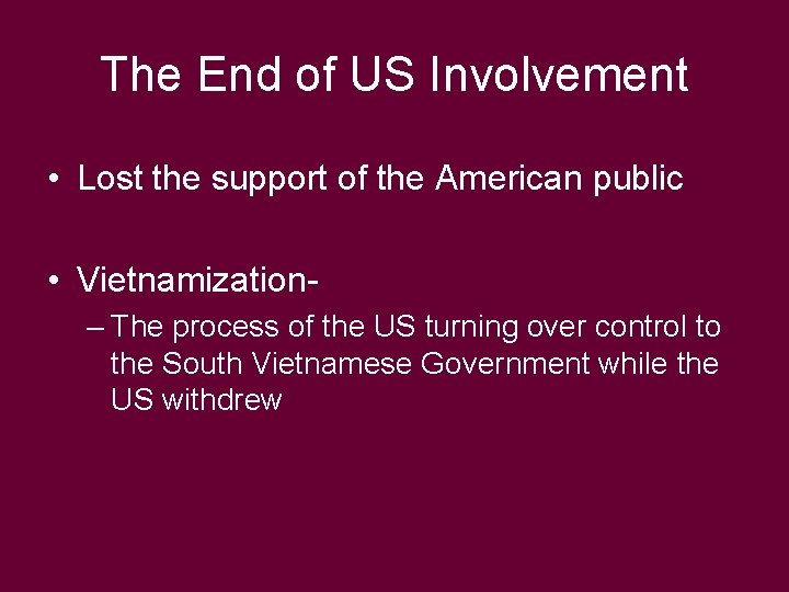 The End of US Involvement • Lost the support of the American public •