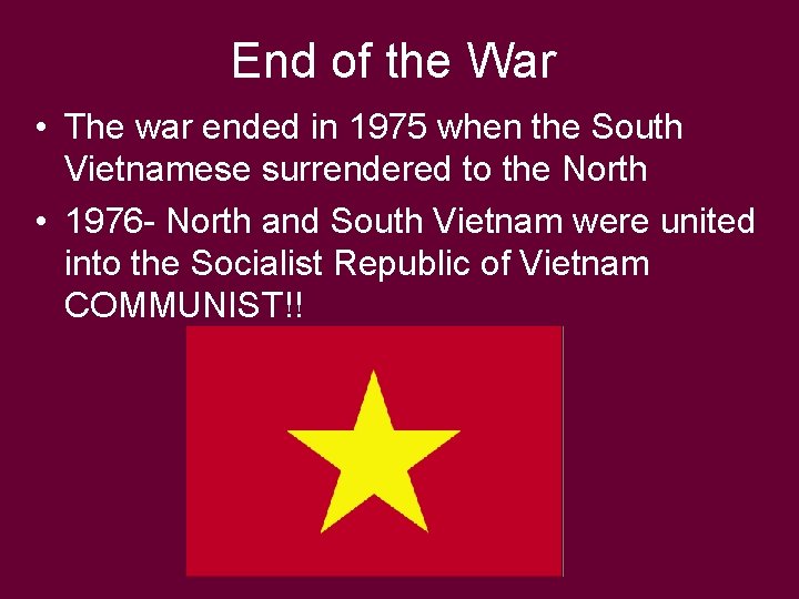 End of the War • The war ended in 1975 when the South Vietnamese