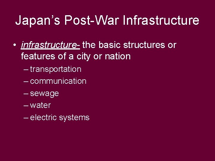 Japan’s Post-War Infrastructure • infrastructure- the basic structures or features of a city or