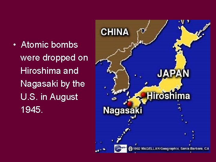  • Atomic bombs were dropped on Hiroshima and Nagasaki by the U. S.