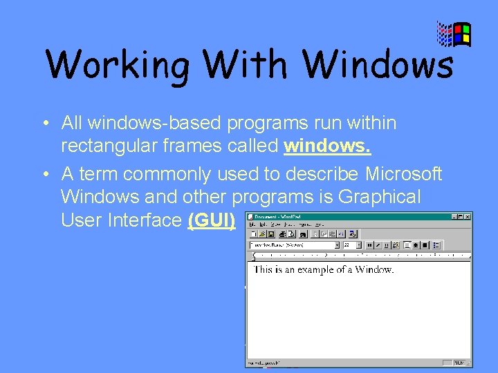 Working With Windows • All windows-based programs run within rectangular frames called windows. •