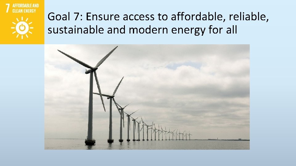 Goal 7: Ensure access to affordable, reliable, sustainable and modern energy for all 