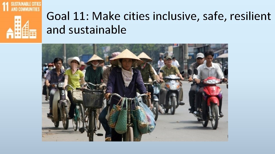 Goal 11: Make cities inclusive, safe, resilient and sustainable 