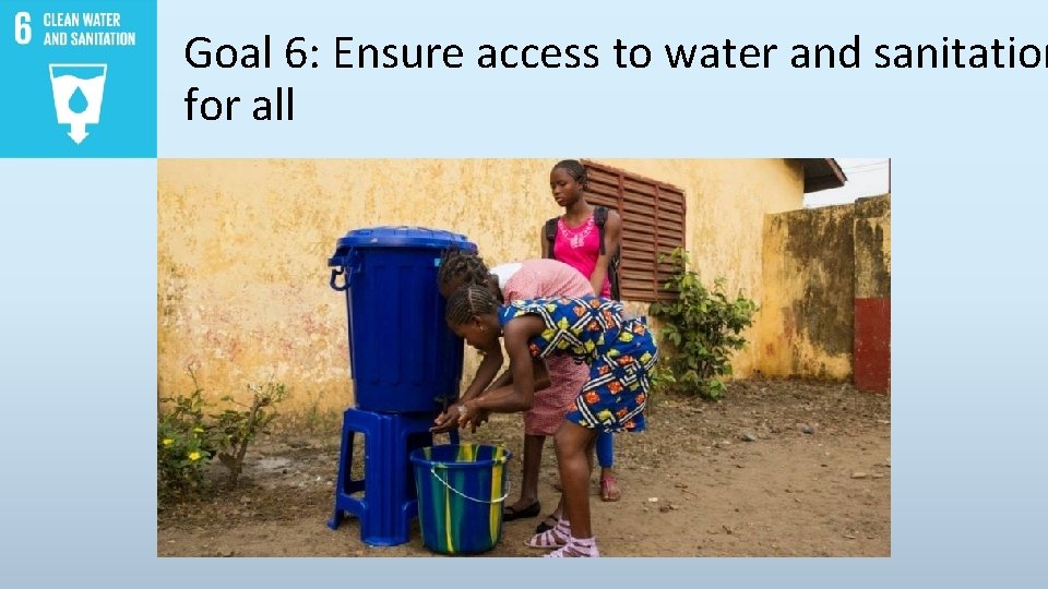 Goal 6: Ensure access to water and sanitation for all 