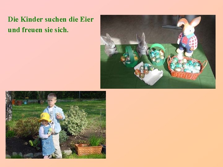 Die Kinder suchen die Eier und freuen sie sich. 