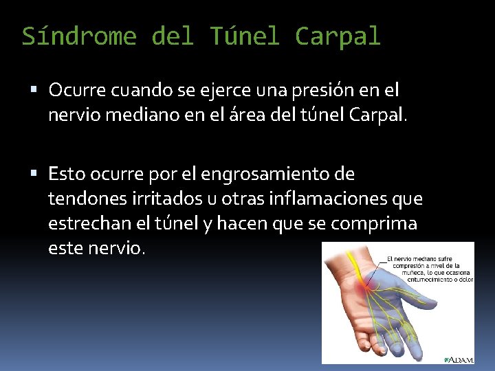 Síndrome del Túnel Carpal Ocurre cuando se ejerce una presión en el nervio mediano