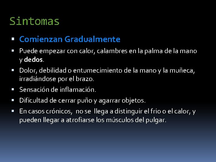 Sintomas Comienzan Gradualmente Puede empezar con calor, calambres en la palma de la mano