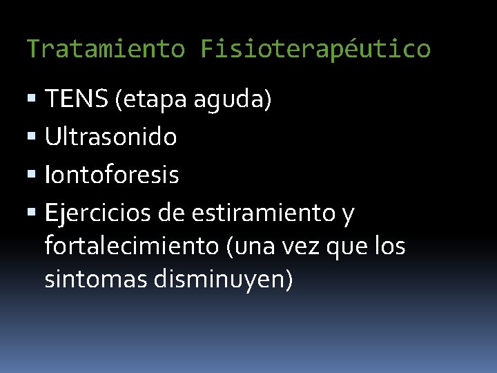 Tratamiento Fisioterapéutico TENS (etapa aguda) Ultrasonido Iontoforesis Ejercicios de estiramiento y fortalecimiento (una vez