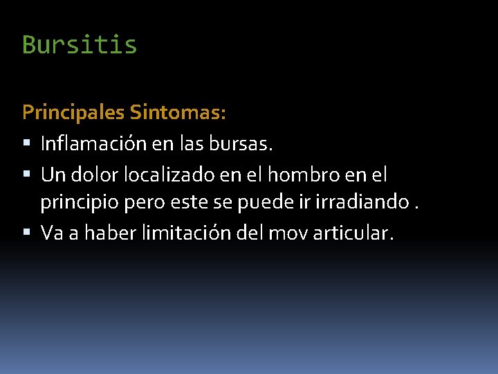 Bursitis Principales Sintomas: Inflamación en las bursas. Un dolor localizado en el hombro en