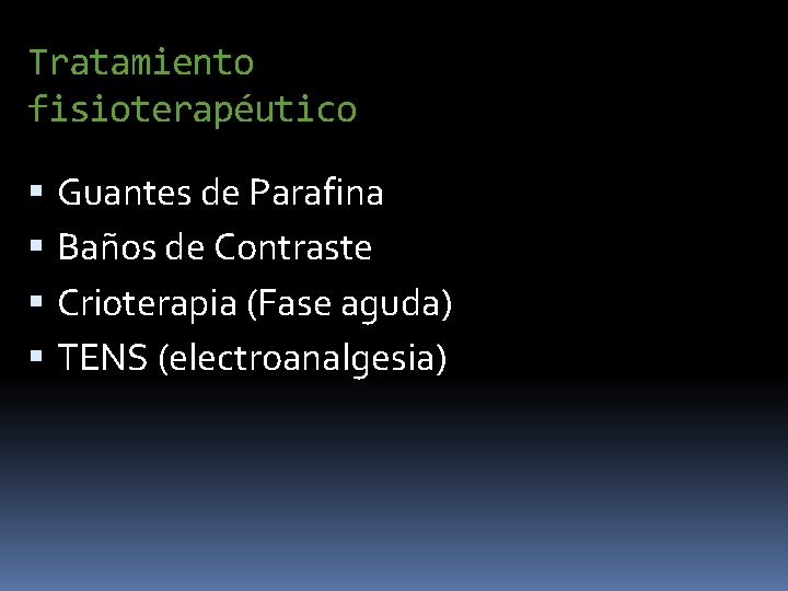 Tratamiento fisioterapéutico Guantes de Parafina Baños de Contraste Crioterapia (Fase aguda) TENS (electroanalgesia) 