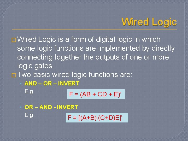 Wired Logic � Wired Logic is a form of digital logic in which some Wired Logic � Wired Logic is a form of digital logic in which some
