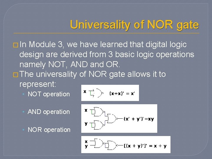 Universality of NOR gate � In Module 3, we have learned that digital logic Universality of NOR gate � In Module 3, we have learned that digital logic