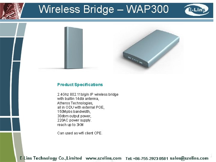 Wireless Bridge – WAP 300 Product Specifications 2. 4 Ghz 802. 11 b/g/n IP