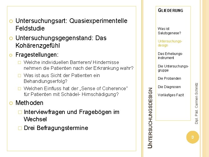 GLIEDERUNG Untersuchungsart: Quasiexperimentelle Feldstudie Untersuchungsgegenstand: Das Kohärenzgefühl Was ist Salutogenese? Untersuchungsdesign Fragestellungen: Welche individuellen