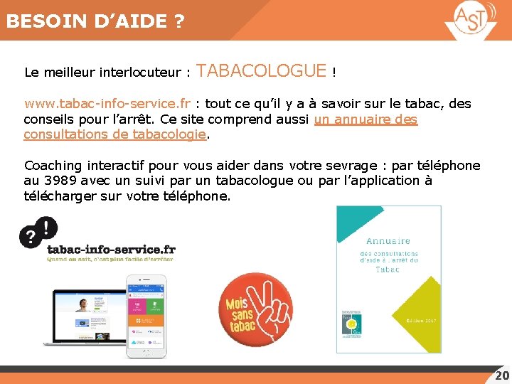 BESOIN D’AIDE ? Le meilleur interlocuteur : TABACOLOGUE ! www. tabac-info-service. fr : tout