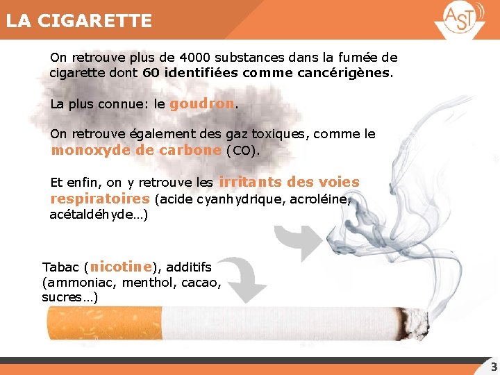 LA CIGARETTE On retrouve plus de 4000 substances dans la fumée de cigarette dont