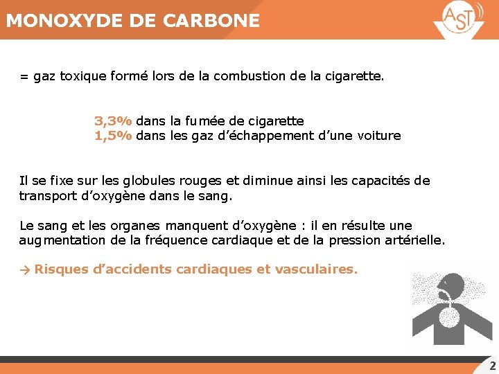 MONOXYDE DE CARBONE = gaz toxique formé lors de la combustion de la cigarette.