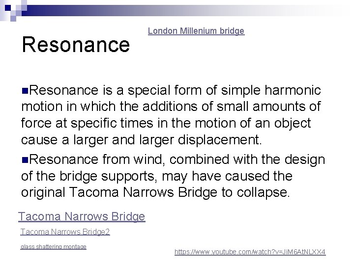 Resonance London Millenium bridge n. Resonance is a special form of simple harmonic motion