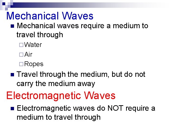 Mechanical Waves n Mechanical waves require a medium to travel through ¨ Water ¨