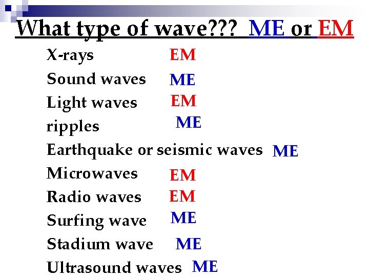 What type of wave? ? ? ME or EM EM X-rays Sound waves ME