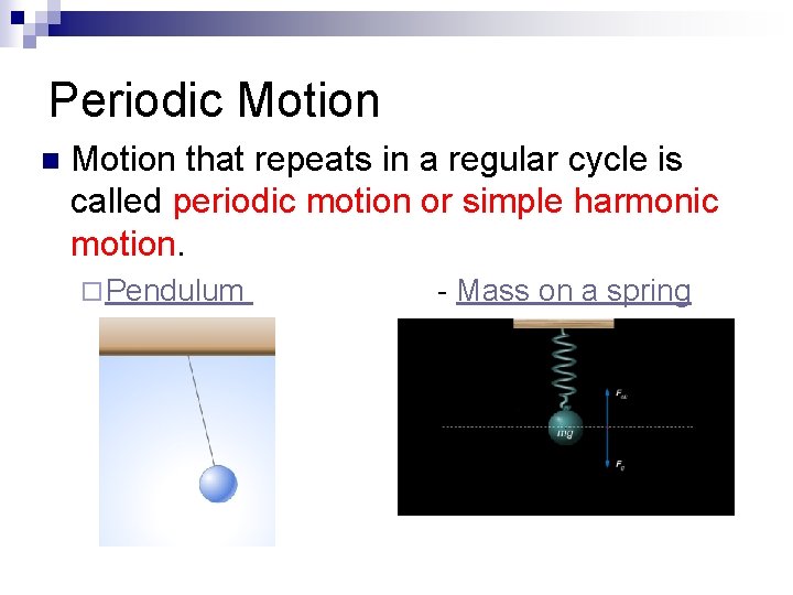 Periodic Motion n Motion that repeats in a regular cycle is called periodic motion