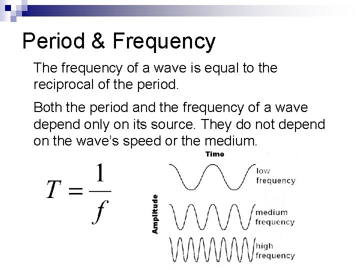 Period & Frequency The frequency of a wave is equal to the reciprocal of