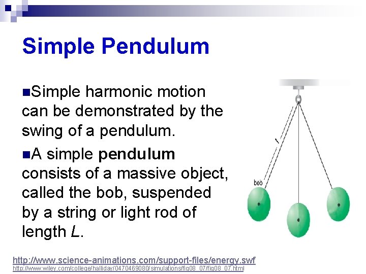 Simple Pendulum n. Simple harmonic motion can be demonstrated by the swing of a