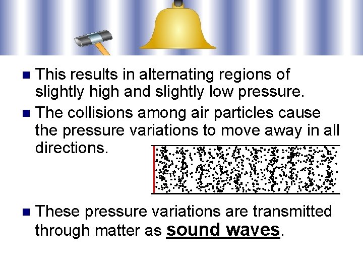 This results in alternating regions of slightly high and slightly low pressure. n The