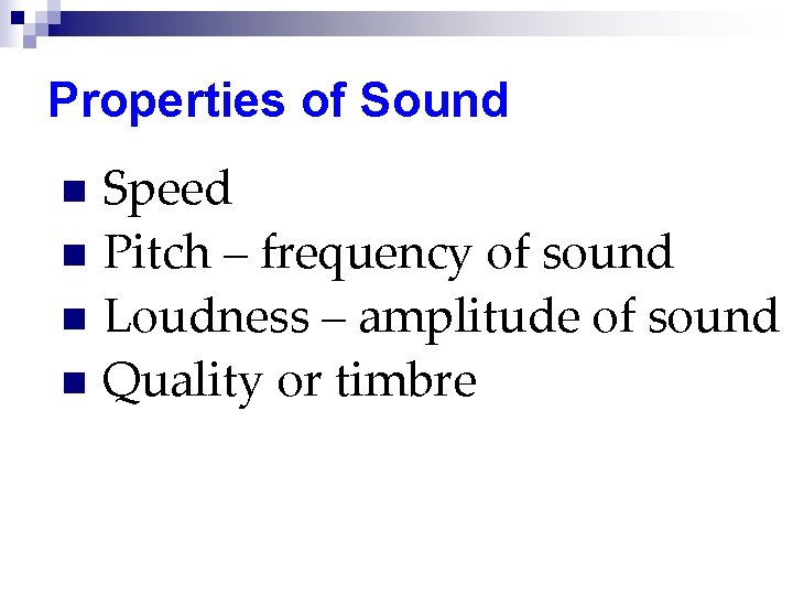 Properties of Sound Speed n Pitch – frequency of sound n Loudness – amplitude