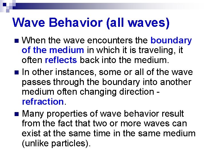 Wave Behavior (all waves) When the wave encounters the boundary of the medium in