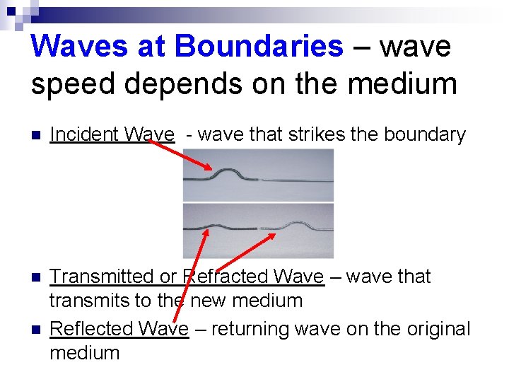 Waves at Boundaries – wave speed depends on the medium n Incident Wave -