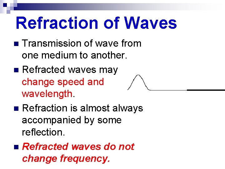 Refraction of Waves Transmission of wave from one medium to another. n Refracted waves