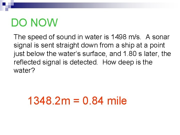 DO NOW The speed of sound in water is 1498 m/s. A sonar signal