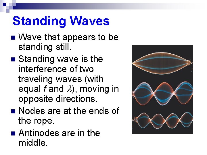 Standing Waves Wave that appears to be standing still. n Standing wave is the