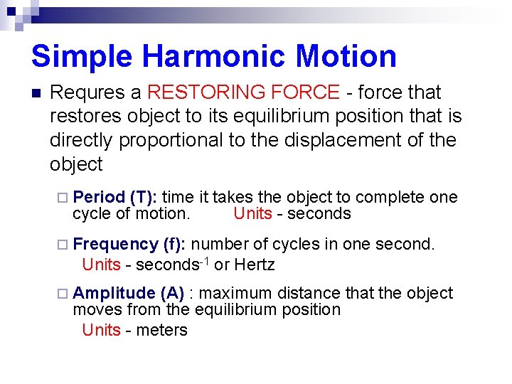 Simple Harmonic Motion n Requres a RESTORING FORCE - force that restores object to