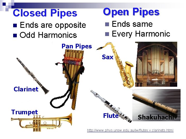 Closed Pipes Open Pipes Ends are opposite n Odd Harmonics n Ends same n