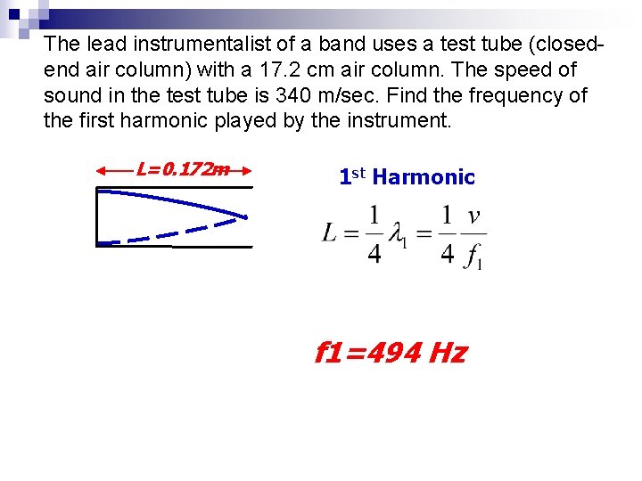 The lead instrumentalist of a band uses a test tube (closedend air column) with