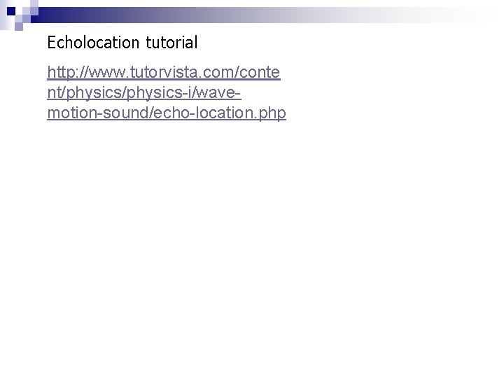 Echolocation tutorial http: //www. tutorvista. com/conte nt/physics-i/wavemotion-sound/echo-location. php 