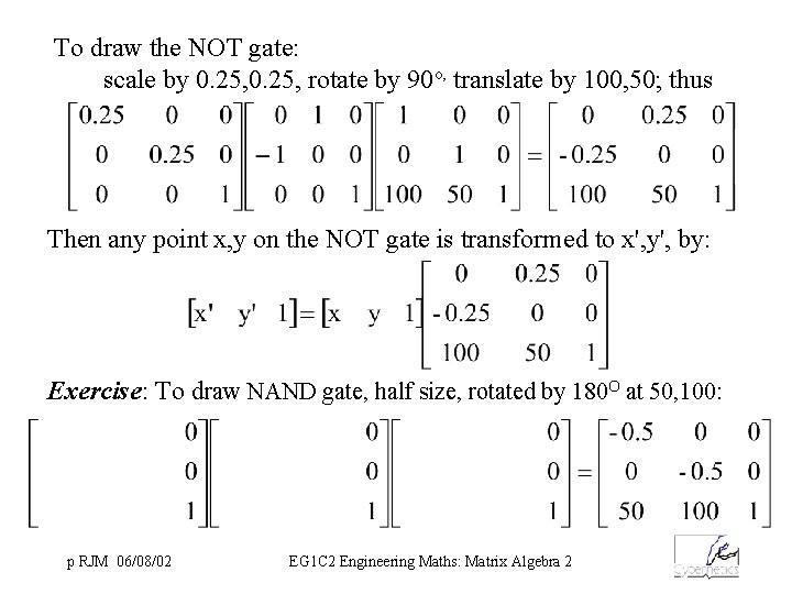 To draw the NOT gate: scale by 0. 25, rotate by 90 o, translate