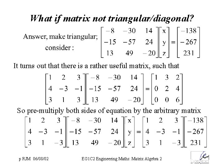 What if matrix not triangular/diagonal? It turns out that there is a rather useful