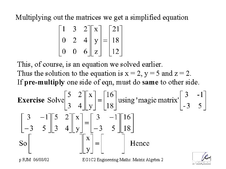 Multiplying out the matrices we get a simplified equation This, of course, is an