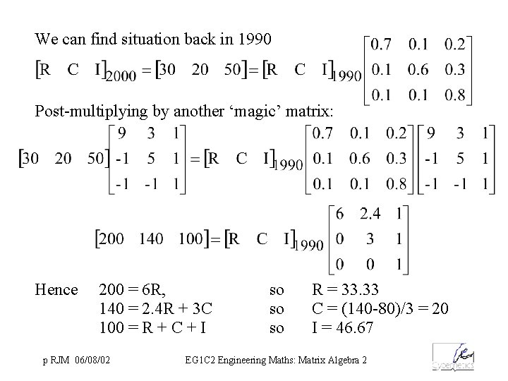 We can find situation back in 1990 Post-multiplying by another ‘magic’ matrix: Hence 200
