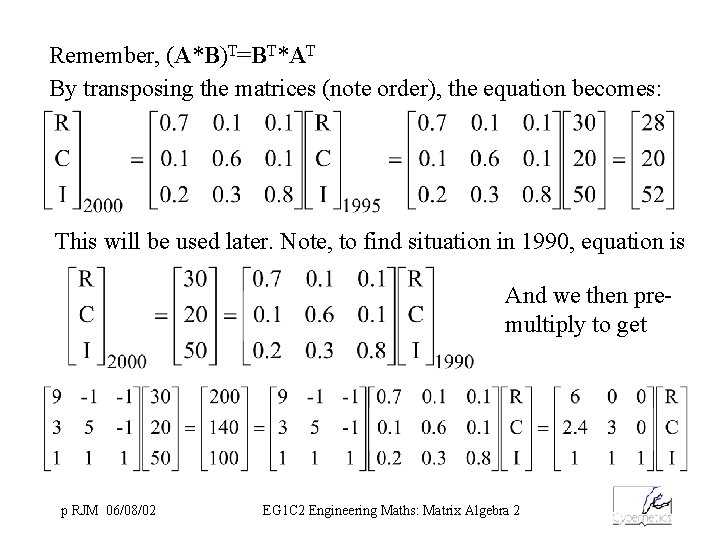 Remember, (A*B)T=BT*AT By transposing the matrices (note order), the equation becomes: This will be