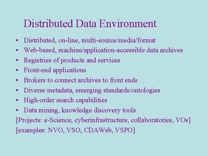 Distributed Data Environment • Distributed, on-line, multi-source/media/format • Web-based, machine/application-accessible data archives • Registries Distributed Data Environment • Distributed, on-line, multi-source/media/format • Web-based, machine/application-accessible data archives • Registries