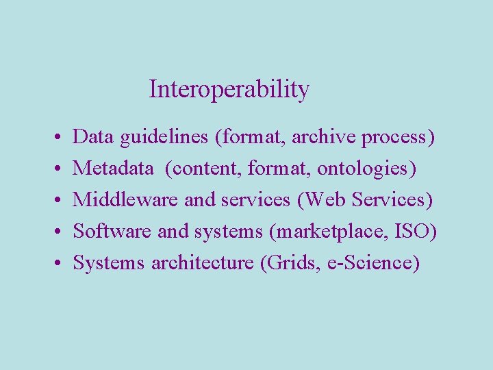 Interoperability • • • Data guidelines (format, archive process) Metadata (content, format, ontologies) Middleware Interoperability • • • Data guidelines (format, archive process) Metadata (content, format, ontologies) Middleware