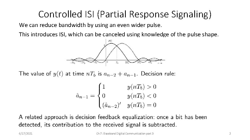 Controlled ISI (Partial Response Signaling) We can reduce bandwidth by using an even wider